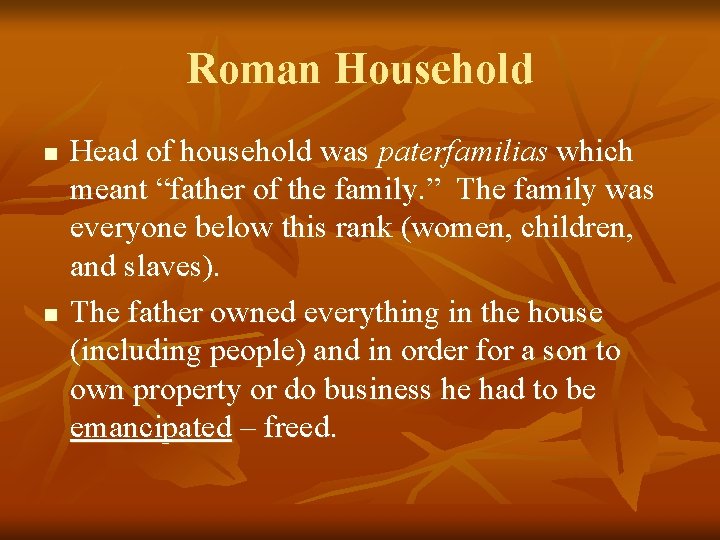 Roman Household n n Head of household was paterfamilias which meant “father of the
