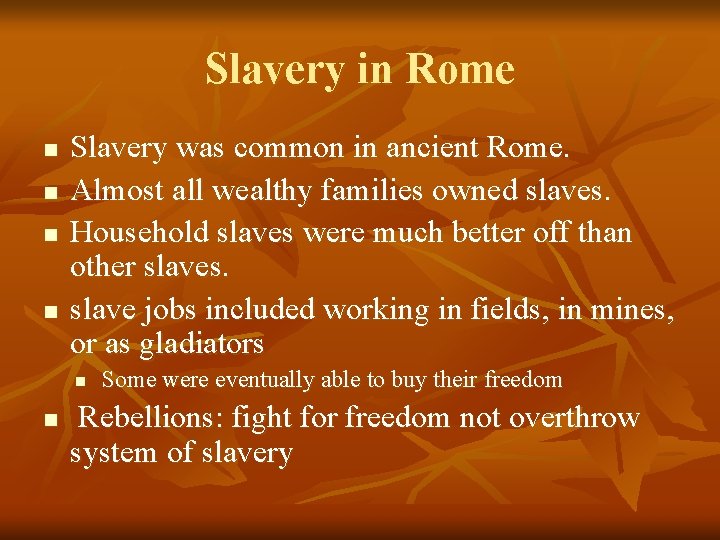 Slavery in Rome n n Slavery was common in ancient Rome. Almost all wealthy