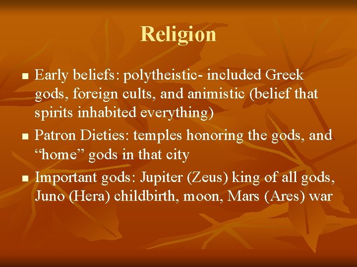 Religion n Early beliefs: polytheistic- included Greek gods, foreign cults, and animistic (belief that