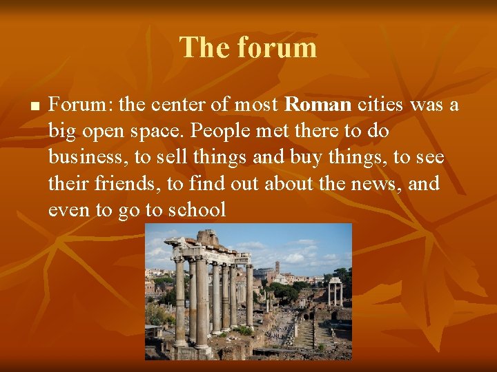 The forum n Forum: the center of most Roman cities was a Forum: the