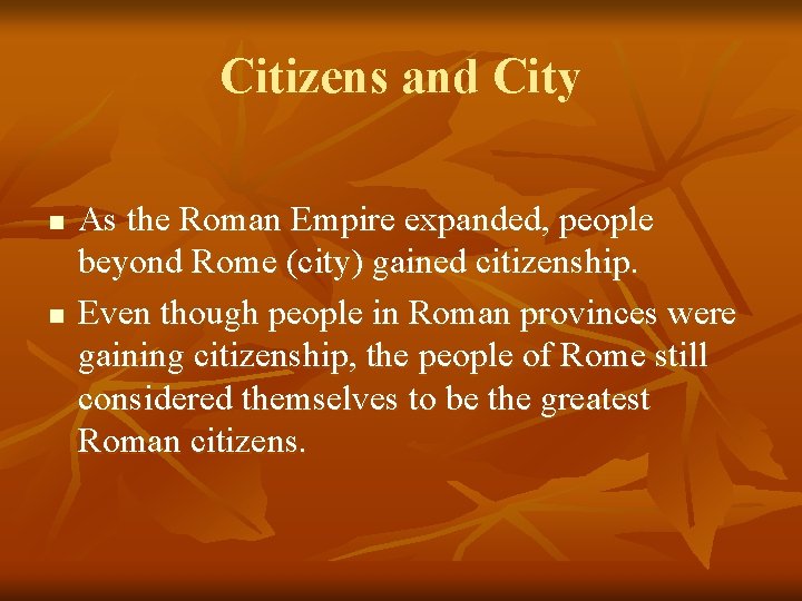 Citizens and City n n As the Roman Empire expanded, people beyond Rome (city)