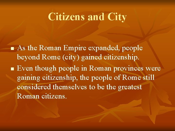 Citizens and City n n As the Roman Empire expanded, people beyond Rome (city)