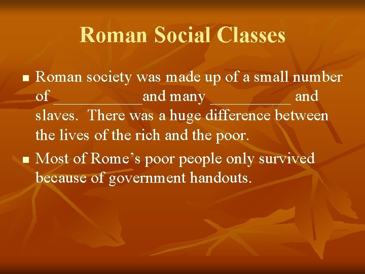 Roman Social Classes n n Roman society was made up of a small number