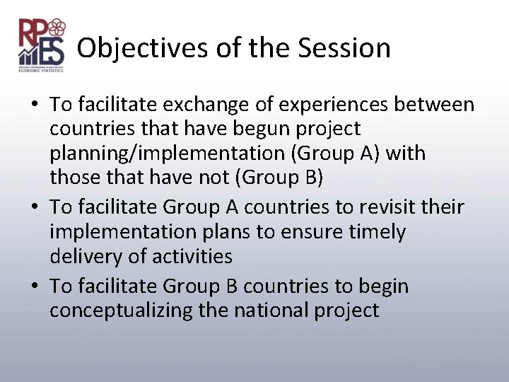 Objectives of the Session • To facilitate exchange of experiences between countries that have