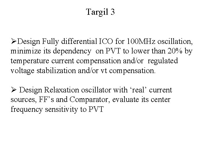Targil 3 ØDesign Fully differential ICO for 100 MHz oscillation, minimize its dependency on
