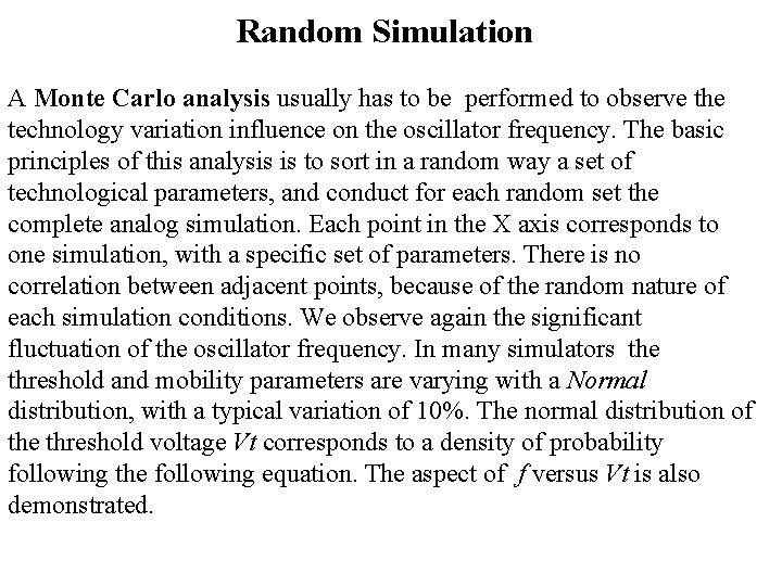 Random Simulation A Monte Carlo analysis usually has to be performed to observe the