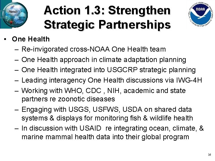 Action 1. 3: Strengthen Strategic Partnerships • One Health – Re-invigorated cross-NOAA One Health