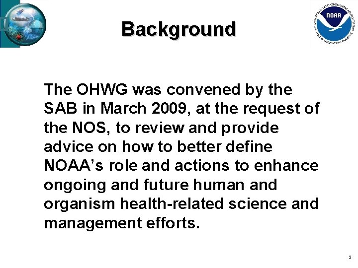 Background The OHWG was convened by the SAB in March 2009, at the request