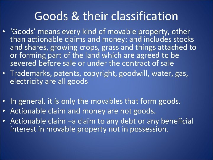 Goods & their classification • ‘Goods’ means every kind of movable property, other than