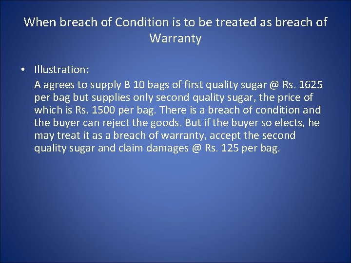 When breach of Condition is to be treated as breach of Warranty • Illustration: