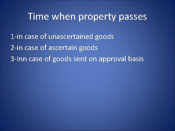 Time when property passes 1 -in case of unascertained goods 2 -in case of