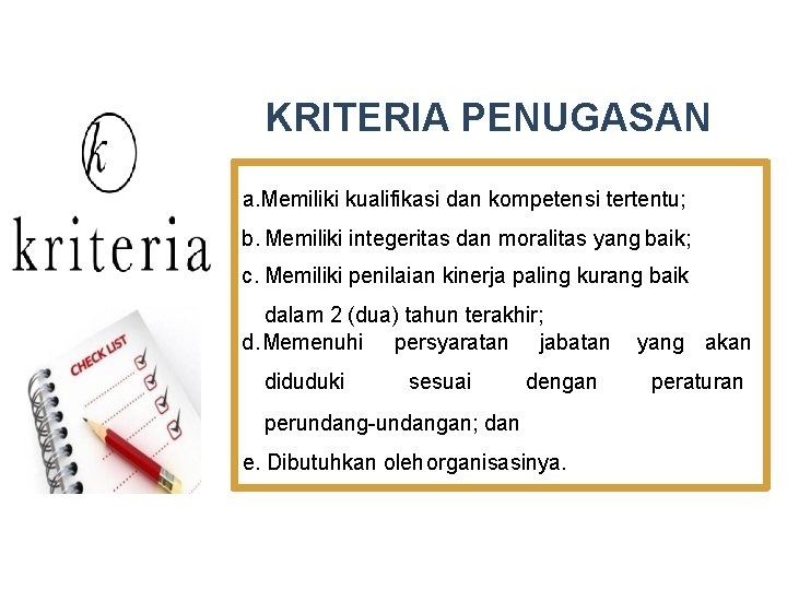 KRITERIA PENUGASAN a. Memiliki kualifikasi dan kompetensi tertentu; b. Memiliki integeritas dan moralitas yang