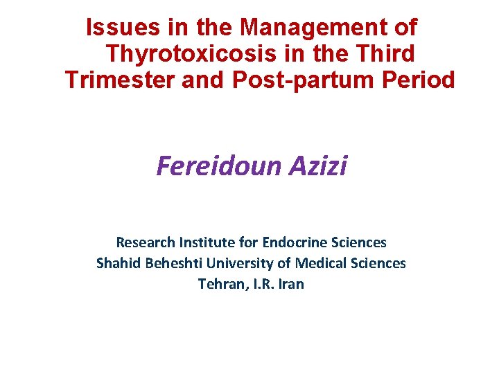 Issues in the Management of Thyrotoxicosis in the Third Trimester and Post-partum Period Fereidoun