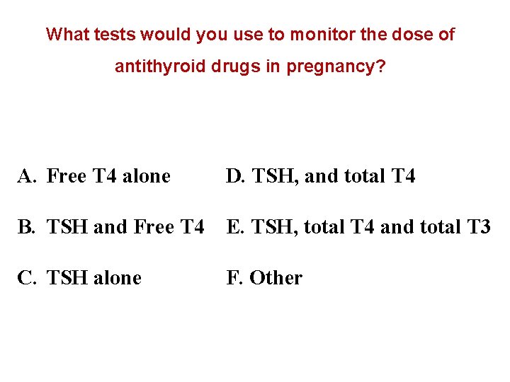 What tests would you use to monitor the dose of antithyroid drugs in pregnancy?