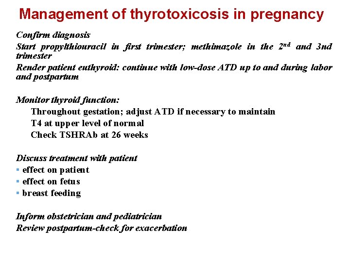 Management of thyrotoxicosis in pregnancy Confirm diagnosis Start propylthiouracil in first trimester; methimazole in