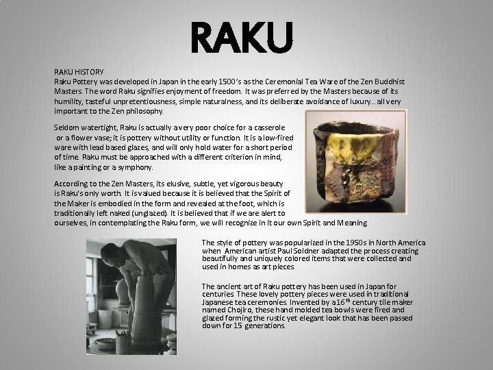 RAKU HISTORY Raku Pottery was developed in Japan in the early 1500’s as the