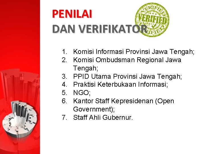 PENILAI DAN VERIFIKATOR 1. Komisi Informasi Provinsi Jawa Tengah; 2. Komisi Ombudsman Regional Jawa