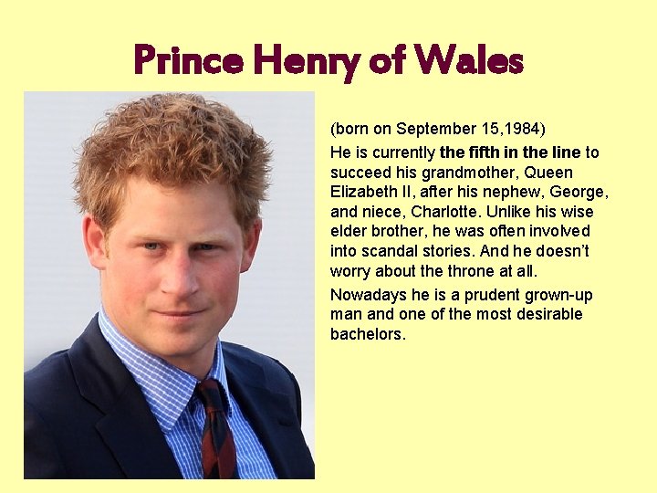 Prince Henry of Wales (born on September 15, 1984) He is currently the fifth