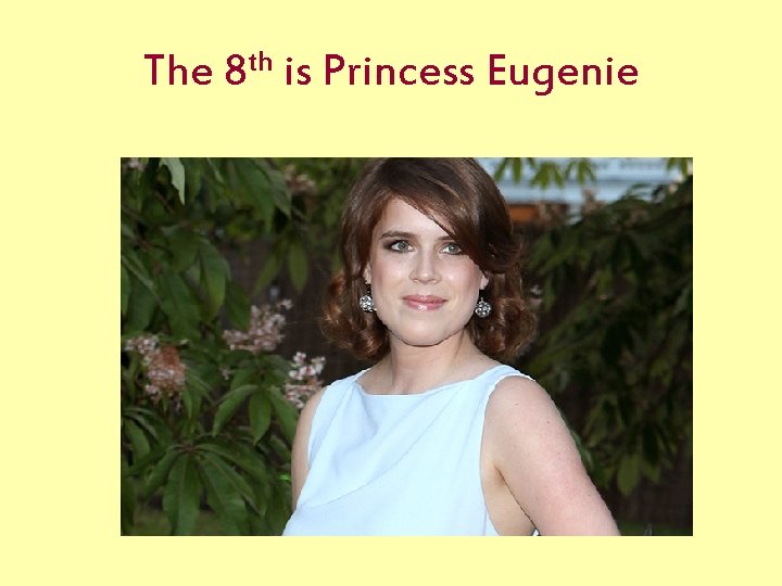 The 8 th is Princess Eugenie 