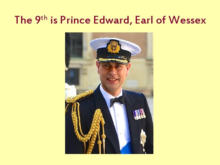 The 9 th is Prince Edward, Earl of Wessex 