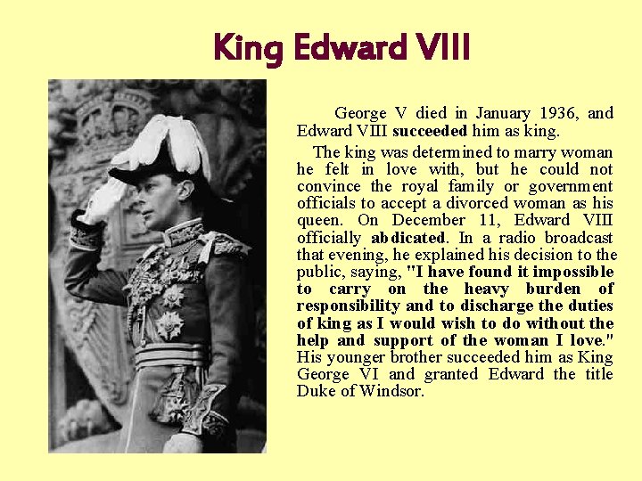 King Edward VIII George V died in January 1936, and Edward VIII succeeded him