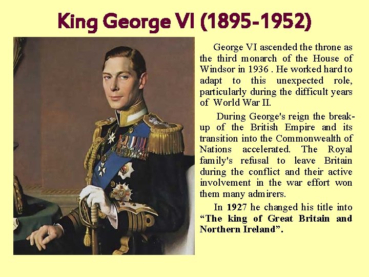 King George VI (1895 -1952) George VI ascended the throne as the third monarch