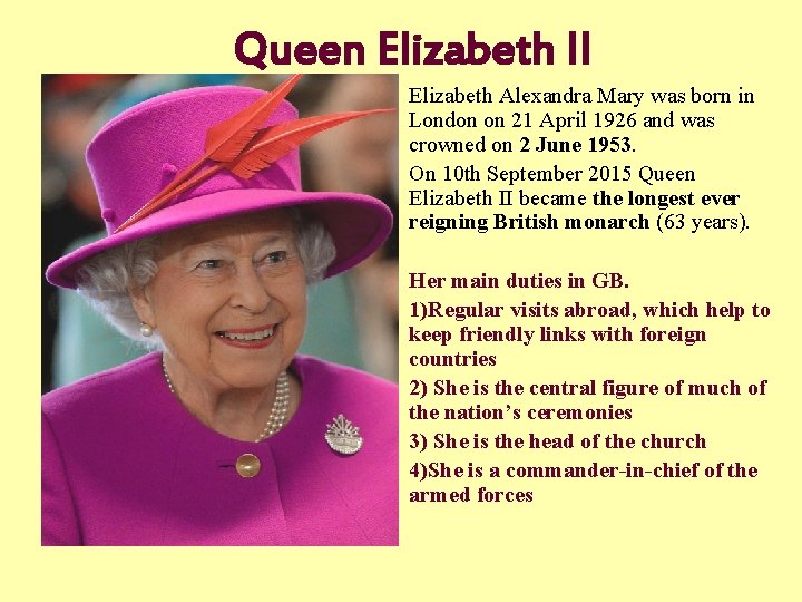 Queen Elizabeth II Elizabeth Alexandra Mary was born in London on 21 April 1926