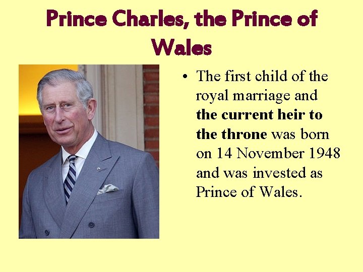 Prince Charles, the Prince of Wales • The first child of the royal marriage