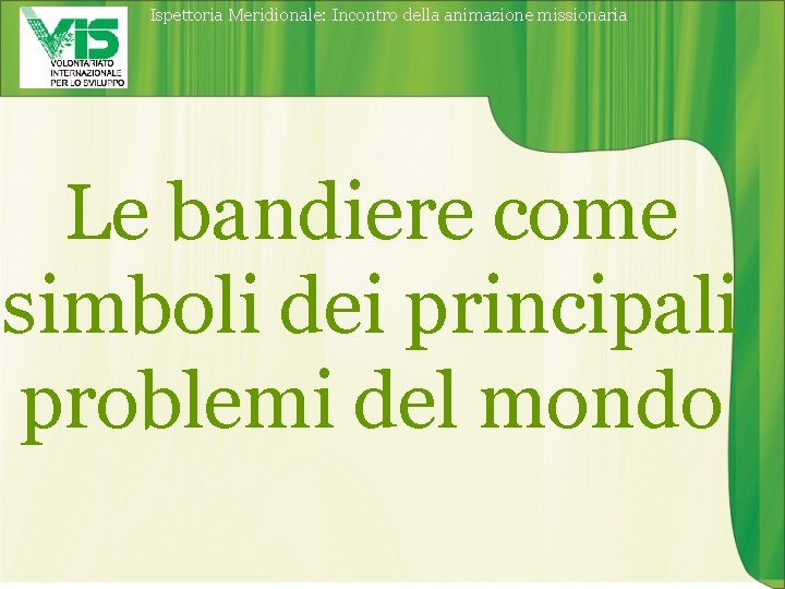 Ispettoria Meridionale: Incontro della animazione missionaria Le bandiere come simboli dei principali problemi del