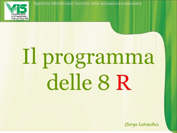 Ispettoria Meridionale: Incontro della animazione missionaria Il programma delle 8 R (Serge Latouche) 