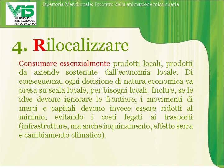 Ispettoria Meridionale: Incontro della animazione missionaria 4. Rilocalizzare Consumare essenzialmente prodotti locali, prodotti da