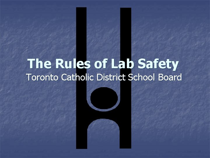 The Rules of Lab Safety Toronto Catholic District School Board 