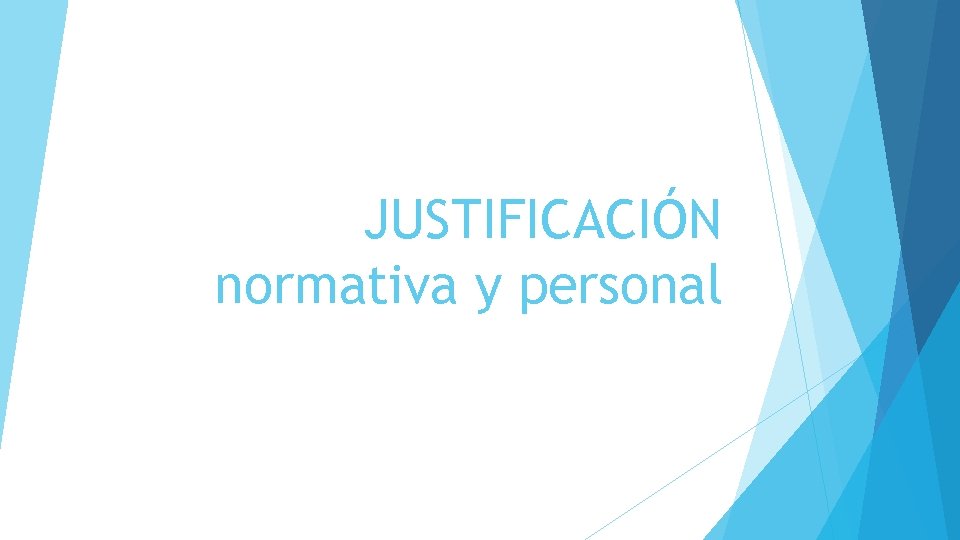 JUSTIFICACIÓN normativa y personal 