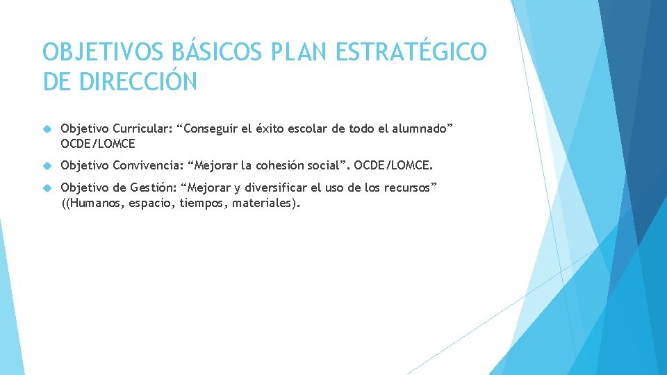 OBJETIVOS BÁSICOS PLAN ESTRATÉGICO DE DIRECCIÓN Objetivo Curricular: “Conseguir el éxito escolar de todo