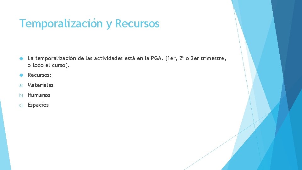 Temporalización y Recursos La temporalización de las actividades está en la PGA. (1 er,