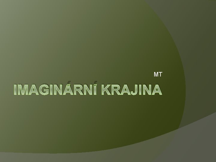 MT IMAGINÁRNÍ KRAJINA 