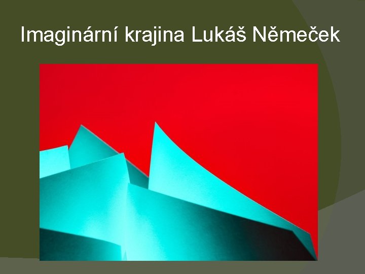 Imaginární krajina Lukáš Němeček 