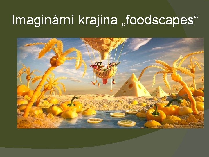 Imaginární krajina „foodscapes“ 