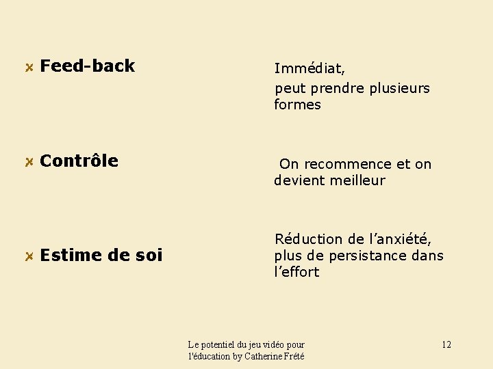 Feed-back Immédiat, peut prendre plusieurs formes Contrôle On recommence et on devient meilleur Estime