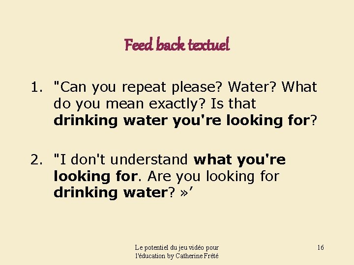 Feed back textuel 1. "Can you repeat please? Water? What do you mean exactly?