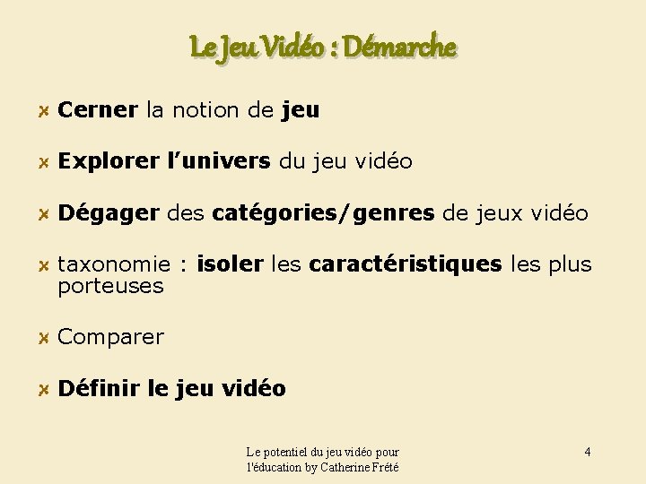 Le Jeu Vidéo : Démarche Cerner la notion de jeu Explorer l’univers du jeu