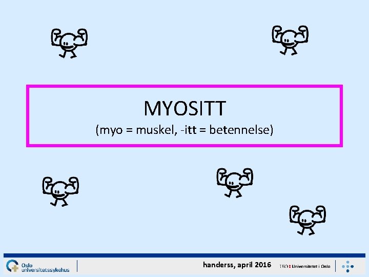 MYOSITT (myo = muskel, -itt = betennelse) handerss, april 2016 