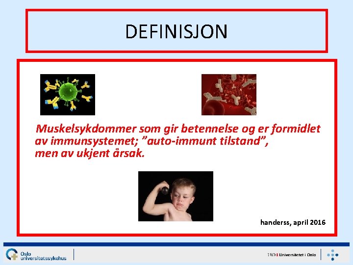 DEFINISJON Muskelsykdommer som gir betennelse og er formidlet av immunsystemet; ”auto-immunt tilstand”, men av