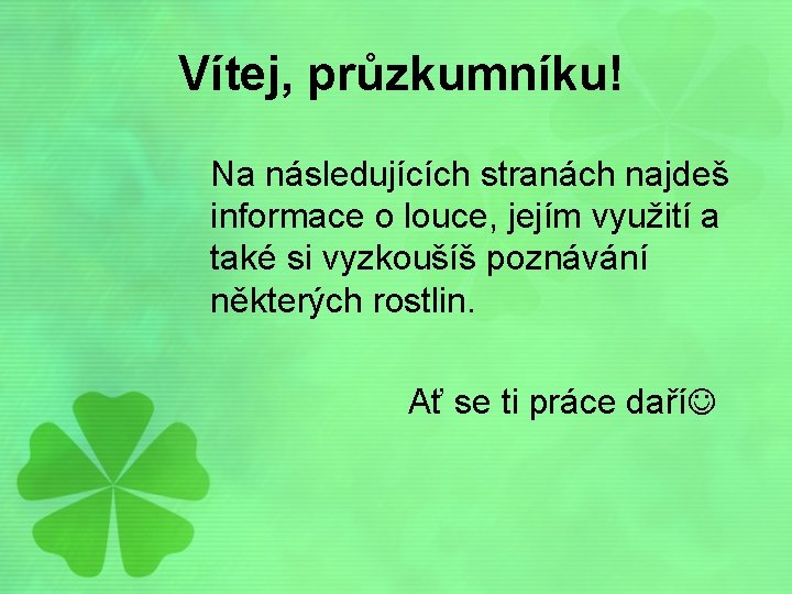 Vítej, průzkumníku! Na následujících stranách najdeš informace o louce, jejím využití a také si