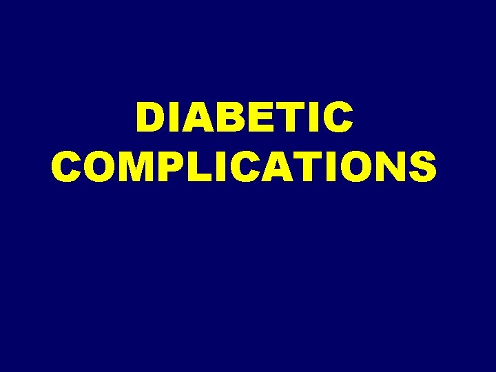 DIABETIC COMPLICATIONS 