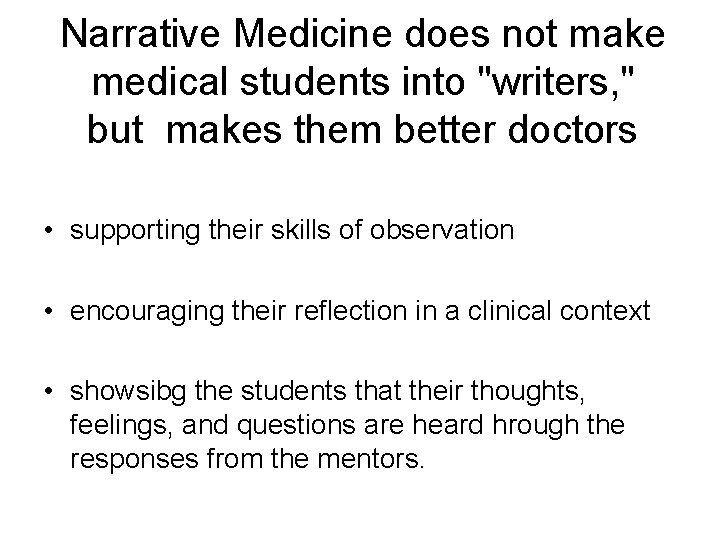 Narrative Medicine does not make medical students into "writers, " but makes them better