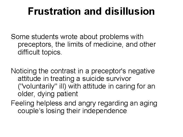 Frustration and disillusion Some students wrote about problems with preceptors, the limits of medicine,