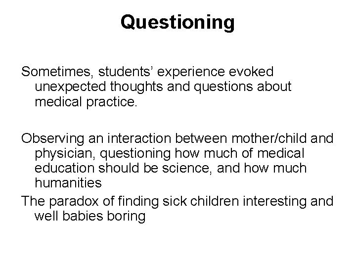 Questioning Sometimes, students’ experience evoked unexpected thoughts and questions about medical practice. Observing an