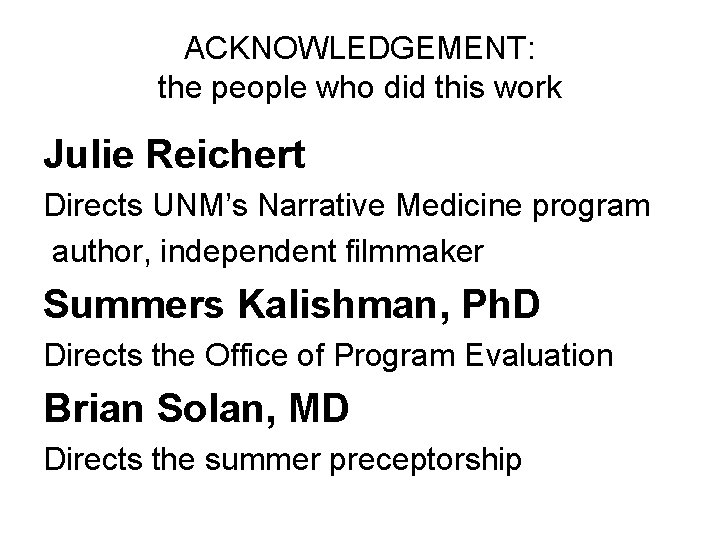 ACKNOWLEDGEMENT: the people who did this work Julie Reichert Directs UNM’s Narrative Medicine program