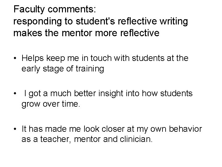 Faculty comments: responding to student's reflective writing makes the mentor more reflective • Helps